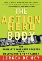 The Action Hero Body: The Complete Workout Secrets from Hollywood's Top Trainer 1579549101 Book Cover