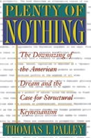 Plenty of Nothing: The Downsizing Of The American Dream And The Case For Structural Keynesianism 0691048479 Book Cover