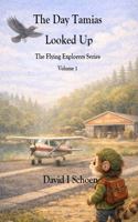 The Day Tamias Looked Up: The Flying Explorers Series, Volume 1, Full Color Library Edition (The Flying Explorers Series - Library Editions) 1972332031 Book Cover
