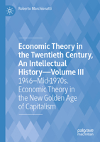 Economic Theory in the Twentieth Century, An Intellectual History—Volume III: 1946–Mid-1970s. Economic Theory in the New Golden Age of Capitalism 3031502248 Book Cover