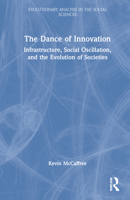 The Dance of Innovation: Infrastructure, Social Oscillation, and the Evolution of Societies 1032209410 Book Cover