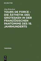 Tours de Force - Die Asthetik Des Grotesken in Der Franzosischen Pantomime Des 19. Jahrhunderts 3484660511 Book Cover