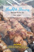 Shashlik Skewers : Shashlik Recipes for Your Perfect Barbecue 1791946623 Book Cover