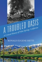 A Troubled Oasis: A Critical History of Palm Springs, California 1977252184 Book Cover