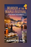 Murder at the Maple Festival: A Cozy Mystery Series (Book 1) (Sugarville Sleuths Cozy Mystery Series) B0FRZRDNZ7 Book Cover