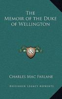The Memoir of the Duke of Wellington 1162741805 Book Cover