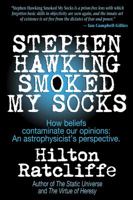 Stephen Hawking Smoked My Socks: How Beliefs Contaminate Our Opinions—An Astrophysicist’s Perspective 1612641652 Book Cover