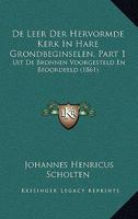 De Leer Der Hervormde Kerk In Hare Grondbeginselen: Uit De Bronnen Voorgesteld En Beoordeeld, Part 1... 1167700325 Book Cover