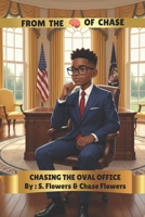 CHASING THE OVAL OFFICE (From The Mind Of Chase) B0GK2BBR62 Book Cover