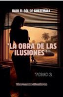 BAJO EL SOL DE GUATEMALA Tomo 2: La Obra de Las Ilusiones (4) B0G4MDRJ4B Book Cover