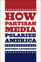 How Partisan Media Polarize America 022606901X Book Cover