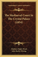 The Mediaeval Court In The Crystal Palace B0BQRVKP25 Book Cover