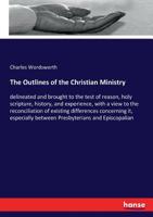 The Outlines of the Christian Ministry 0548700680 Book Cover