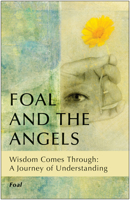 Foal and the Angels: Wisdom Comes Through: A Journey of Understanding 1618520229 Book Cover