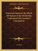 Universal Character by Which All Nations in the World May Understand One Another's Conceptions 0766168379 Book Cover