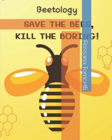 Beetology: Save the Bees, Kill the Boring!: Master the Art of Beekeeping: From Backyard Hives to Honey Harvesting, Your Guide to Saving Bees and Creating Sweet Success B0DV57JGQ3 Book Cover