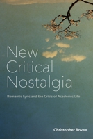 New Critical Nostalgia: Romantic Lyric and the Crisis of Academic Life 1531505120 Book Cover