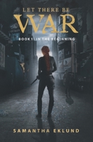 Let There Be War : Book 1: in the Beginning 098983719X Book Cover