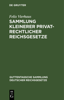 Sammlung Kleinerer Privatrechtlicher Reichsgesetze: Erg�nnzungsband Zu Den Im J. Guttentag'schen Verlage Erschienenen Einzel-Ausgabe Deutscher Reichsgesetze; Textausgabe Mit Anmerkungen Und Sachregist 311126744X Book Cover