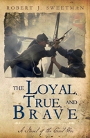 The Loyal, True, and Brave: A Novel of the Civil War 164990259X Book Cover