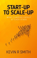 Start-up to Scale-up: What funders expect at each stage 1838067485 Book Cover