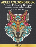 Adult Coloring Book: Stress Relieving Designs for Adults Relaxation, Featuring New Collections of Mandalas, Animals, Flowers, Gardens, Bird B0884D1ZXB Book Cover