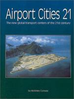 Airport Cities Twenty-One: The New Global Transport Centers of the Twenty-First Century 0910436320 Book Cover