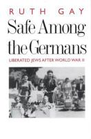 Safe Among the Germans: Liberated Jews After World War II 0300180144 Book Cover