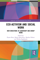 Eco-Activism and Social Work: New Directions in Leadership and Group Work 1032084561 Book Cover