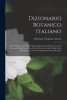 Dizionario Botanico Italiano: Che Comprende I Nomi Volgari Italiani Specialmente Toscani E Vernacoli Delle Piante Raccolti Da Diversi Autori E Dalla B0BMW3FTZF Book Cover