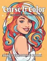 Curse & Color: Expressive Art for Grown-Up Grit! B0CJ45MZN9 Book Cover