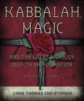 Kabbalah, Magic & the Great Work of Self Transformation: A Complete Course 0738708933 Book Cover