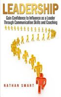 Leadership: Gain Confidence to Influence as a Leader Through Communication Skills and Coaching 1719983453 Book Cover
