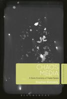 Chaos Media: A Sonic Economy of Digital Space 150132442X Book Cover