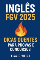 Inglês FGV 2025: Dicas Quentes para Provas e Concursos B0FSSFJ8TW Book Cover