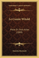 Le Comte Witold: Piece En Trois Actes (1889) 1167425235 Book Cover