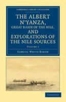 The Albert N'yanza: Great Basin of the Nile, and Explorations of the Nile Sources; Volume 1 1017633266 Book Cover