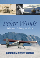 Polar Winds: A Century of Flying the North 1459723791 Book Cover