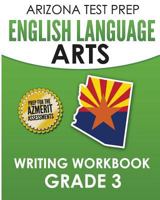 Arizona Test Prep English Language Arts Writing Workbook Grade 3: Preparation for the Writing Sections of the Azmerit Assessments 1517582350 Book Cover
