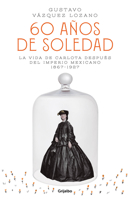 60 años de soledad. La vida de Carlota después del Imperio Mexicano, 1867-1927 6073180853 Book Cover