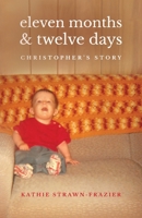 Eleven Months & Twelve Days: Christopher's Story 195579166X Book Cover