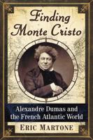 Finding Monte Cristo: Alexandre Dumas and the French Atlantic World 1476673209 Book Cover