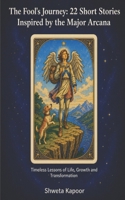 The Fools Journey - 22 Short Stories Inspired by the Major Arcana: Timeless Lessons for Life, Growth, and Transformation B0H9BBY73H Book Cover