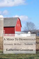 Granny Miller: A Mind to Homestead 0692357637 Book Cover