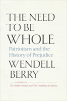 The Need to Be Whole: Patriotism and the History of Prejudice B09XZX46CX Book Cover
