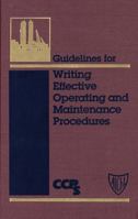 Guidelines for Writing Effective Operating and Maintenance Procedures (Center for Chemical Process Safety (Ccps).) 0816906580 Book Cover