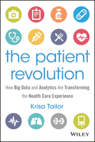 The Patient Revolution: How Big Data and Analytics Are Transforming the Health Care Experience (Wiley and SAS Business Series) 111913000X Book Cover