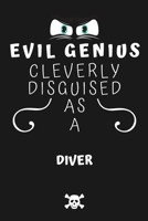 Evil Genius Cleverly Disguised As A Diver: Perfect Gag Gift For An Evil Diver Who Happens To Be A Genius! | Blank Lined Notebook Journal | 120 Pages 6 x 9 Format | Office | Birthday | Christmas | Xmas 1677701919 Book Cover
