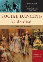 Social Dancing in America: A History and Reference Volume 1 Fair Terpsichore to the Ghost Dance, 1607-1900 031333403X Book Cover