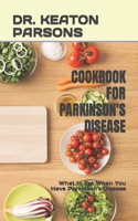 COOKBOOK FOR PARKINSON'S DISEASE: What to Eat When You Have Parkinson's Disease B0BH23NVX1 Book Cover